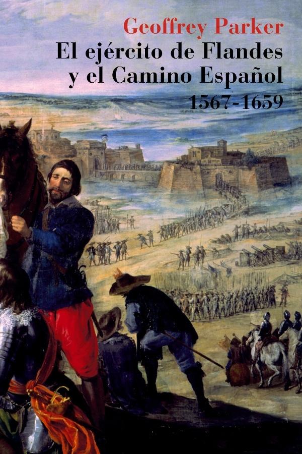 El Ejercito de Flandes y el Camino Español 1567-1659